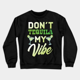 Don't Tequila My Vibe Crewneck Sweatshirt